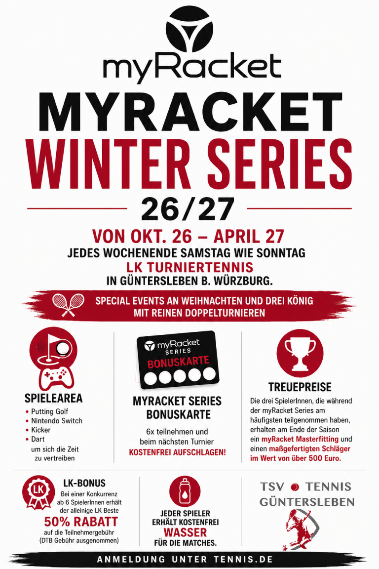 Turnierplakat generell: myRacket Winter Series LK Turniertennis in Güntersleben bei Würzburg mit Spielearea, Bonuskarte und Treuepreisen Turnierplakat generell für die myRacket Winter Series LK Turniertennis in Güntersleben bei Würzburg, Oktober bis April, mit Spielearea, Bonuskarte und Treuepreisen.